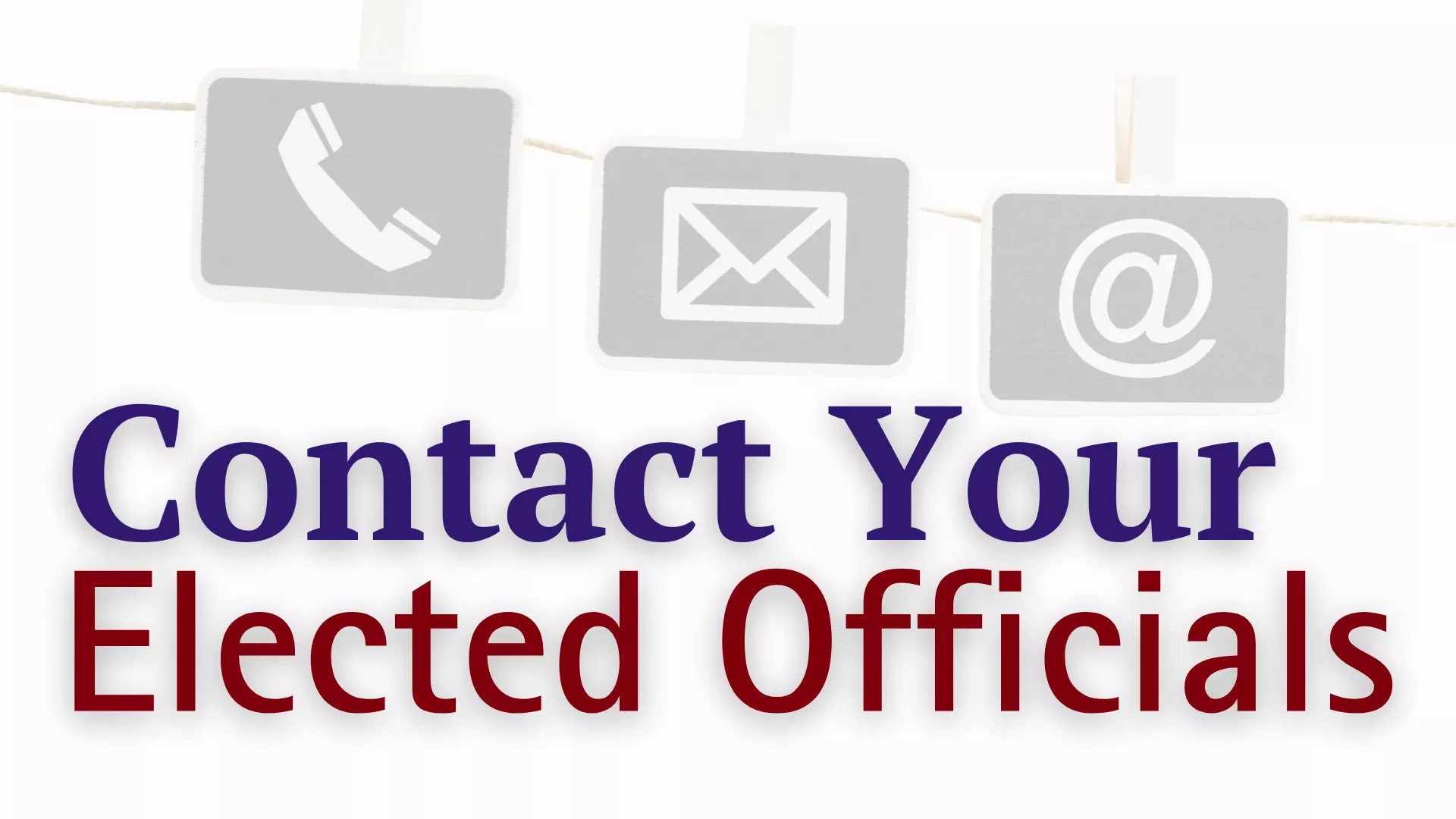 Icons for a phone, mail, and email are on a string with the words "Contact your elected officials" beneath